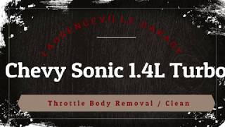 2015 Chevy Sonic LTZ turbo Throttle Body Removal and Cleaning