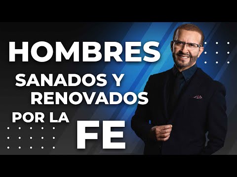 Hombres sanados y renovados por la Fe | H3