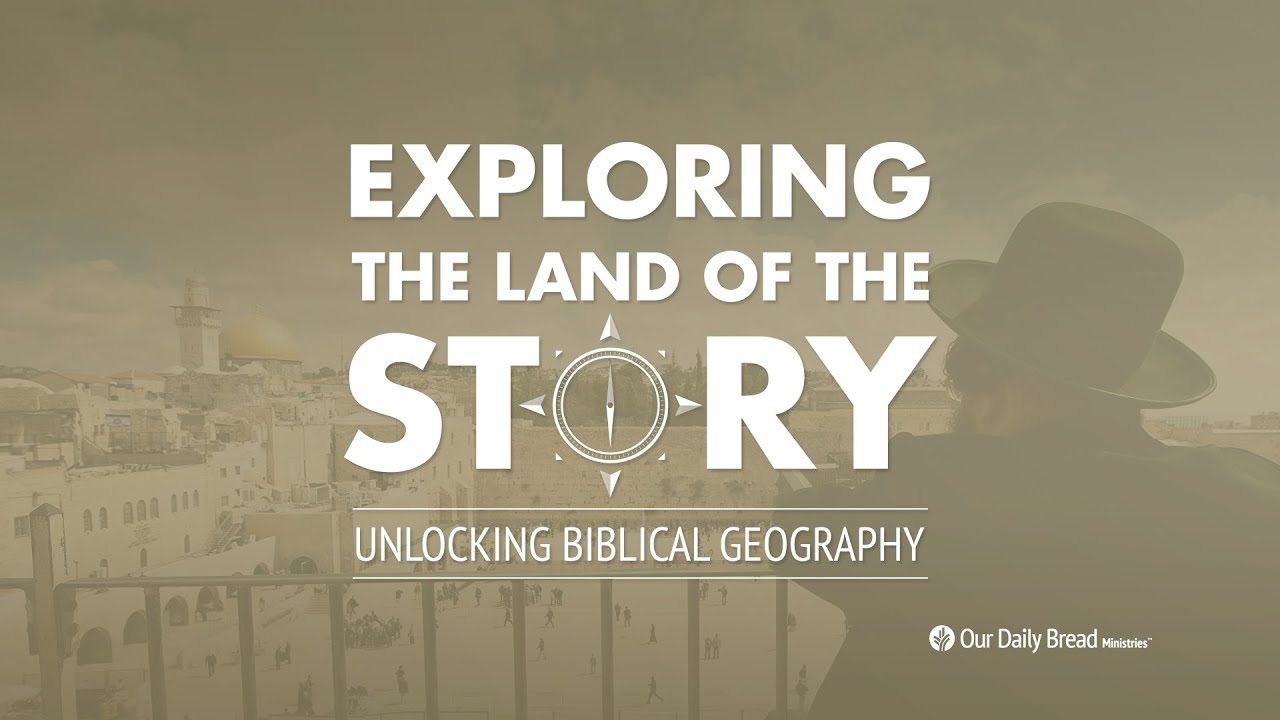 Exploring the Land of the Story: Unlocking Biblical Geography
