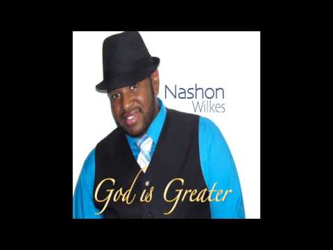 Nashon Wilkes ~ God is Greater