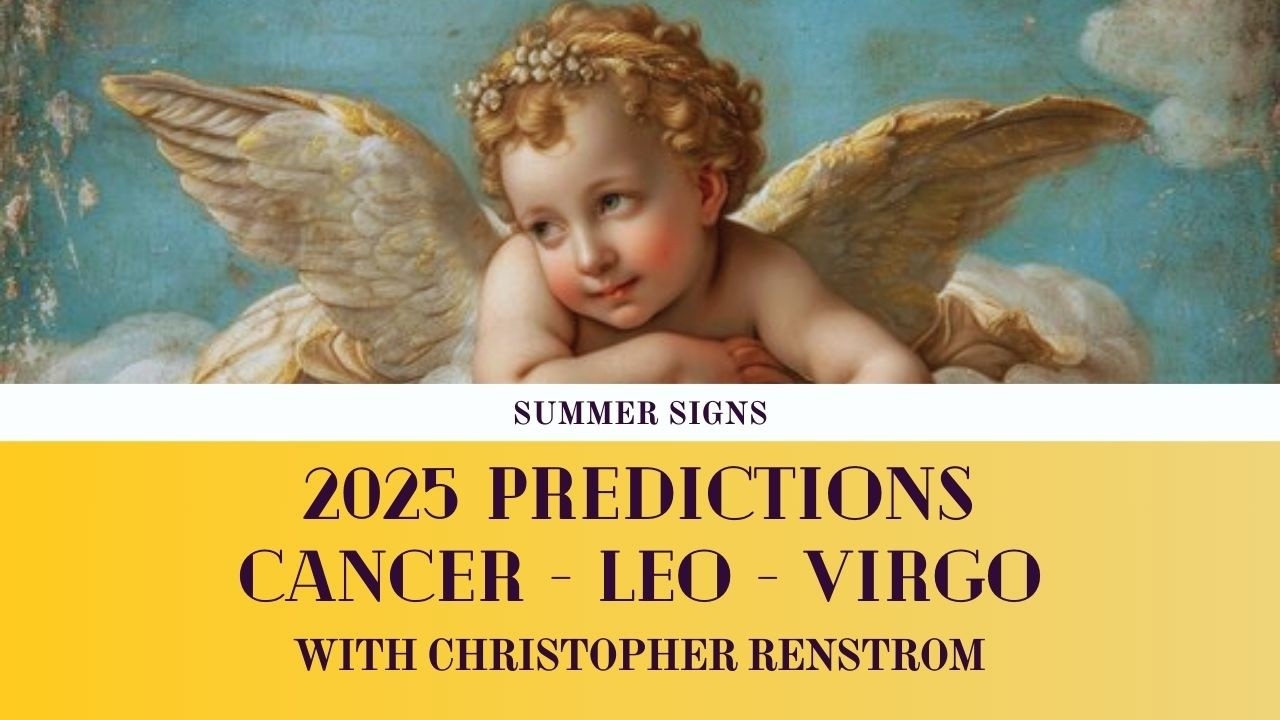 Astrology Predictions for 2025: CANCER, LEO, VIRGO with Christopher Renstrom