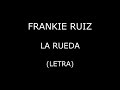 Frankie Ruiz La Rueda Letra Lyrics