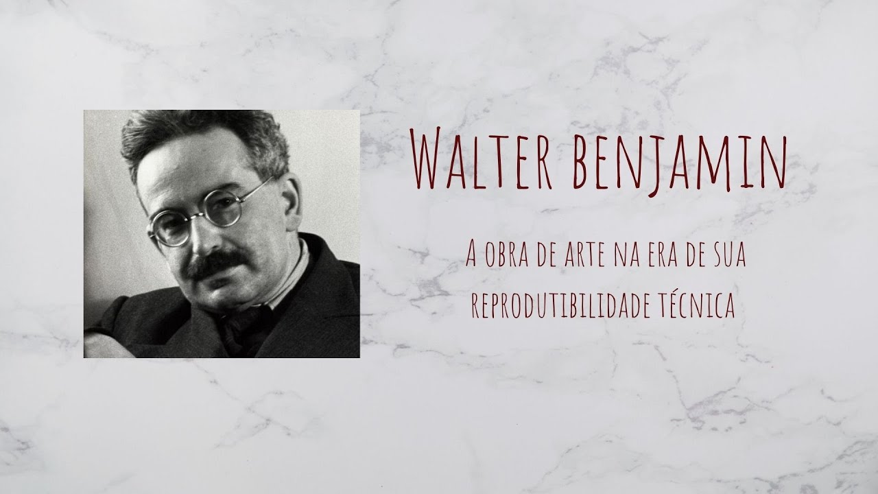 Walter Benjamin - A obra de arte na era de sua reprodutibilidade técnica