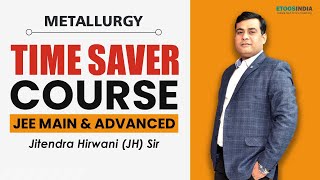 Metallurgy | Time Saver Course | JEE Main & Advanced | Jitendra hirwani (JH Sir) | Etoosindia