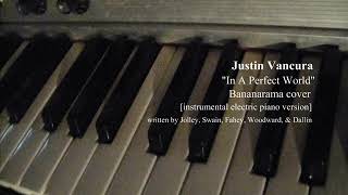 Justin Vancura - In A Perfect World / instrumental electric piano Bananarama cover