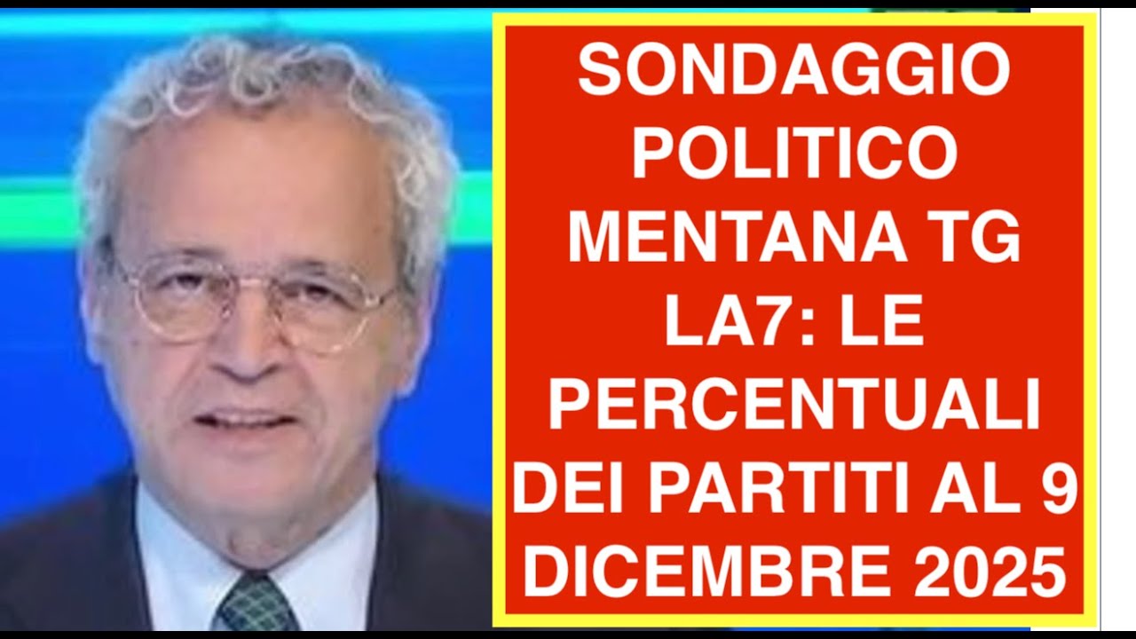 SONDAGGIO POLITICO MENTANA TG LA7: LE PERCENTUALI DEI PARTITI AL 9 DICEMBRE 2025