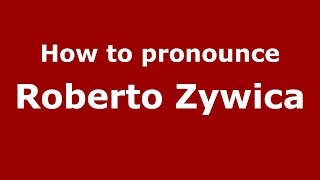 How to pronounce Roberto Zywica