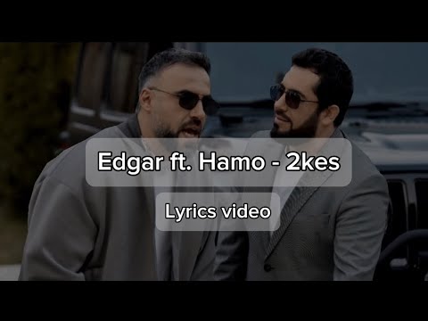 Edgar feat Hamo - 2 Kes Lyrics video / barer / text
