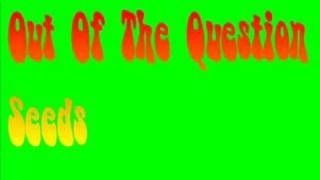 Out Of The Question - Seeds