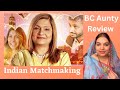 Indian Matchmaking Review BC Aunty Webseries Netflix Shaadi