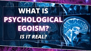 What is Psychological Egoism? Psychological Egoism Definition, Explanation, and Objections