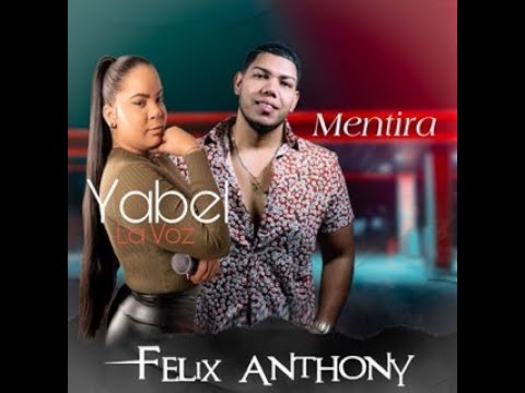 Felix Anthony Ft. Yabel La Voz - Mentira