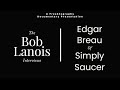 Edgar Breau of Simply Saucer on Bob Lanois: The Complete Bob Lanois Documentary Interviews