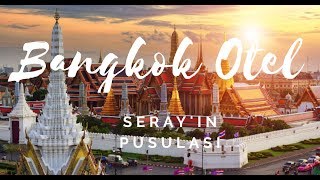 Bangkok Otel Tavsiyesi | Otel ve Oda Turu