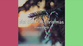 / Not Just On Christmas - Ariana Grande (Lyrics) /