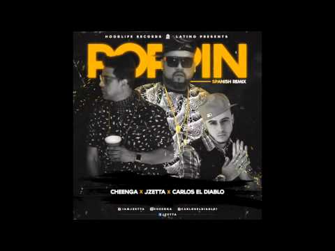 "Poppin" Spanish Remix,  J Zetta Ft. Cheenga & Carlos El Diablo