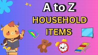 A to Z Household Items for Kids | Learn Home Objects Names | Educational Video |