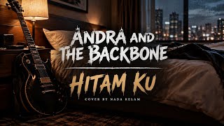 Download lagu ANDRA AND THE BACKBONE - HITAM KU | Cover by Nada Kelam mp3