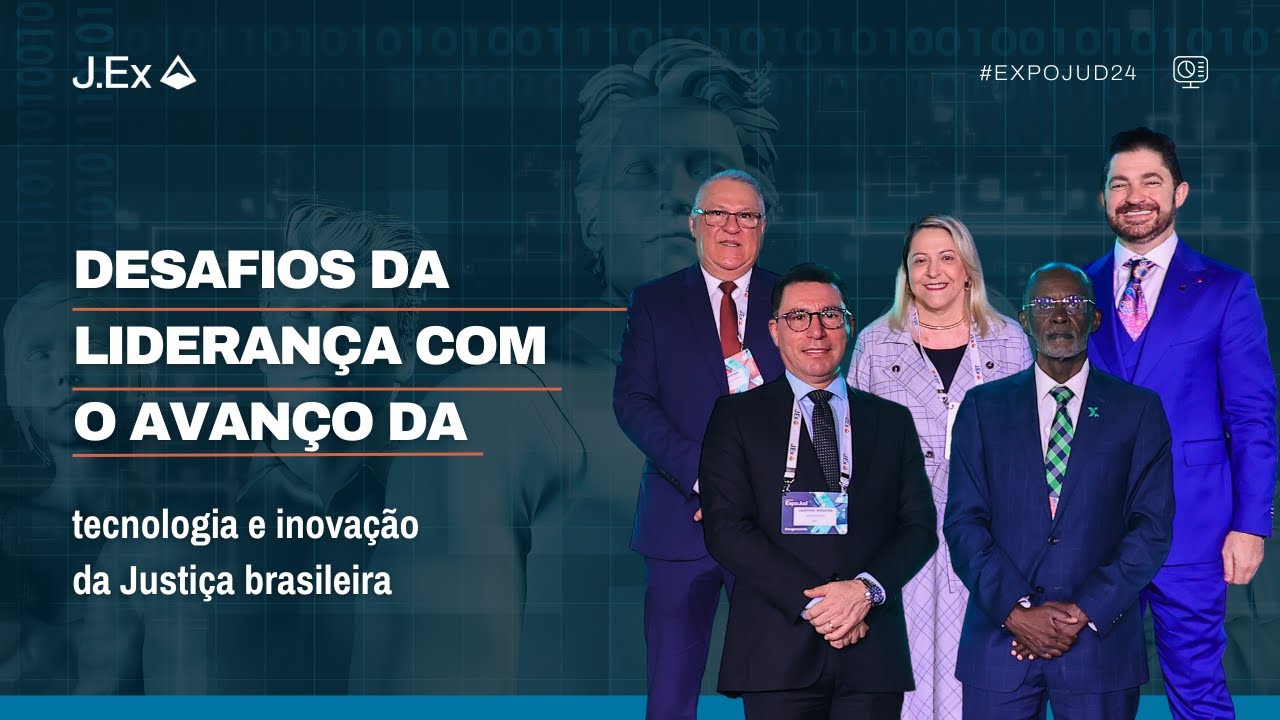 DESAFIOS DA LIDERANÇA COM O AVANÇO DA TECNOLOGIA E INOVAÇÃO DA JUSTIÇA BRASILEIRA | EXPOJUD 2024