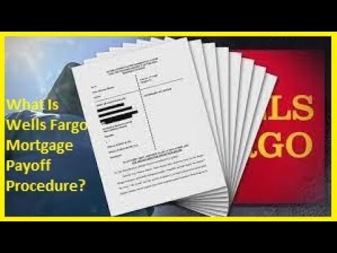 What Is Wells Fargo Mortgage Payoff Procedure