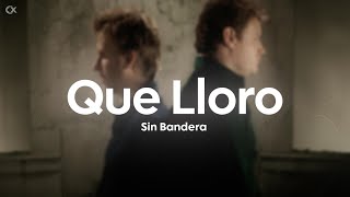 Sin Bandera - Que Lloro (Letra/Lyrics)