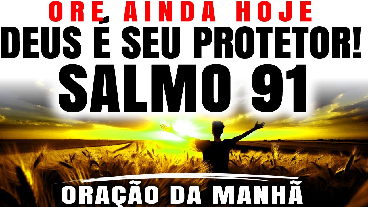 ESCUTE ESTA ORAÇÃO DA MANHÃ COM O SALMO 91 | ABENÇOE SEU DIA COM DEUS