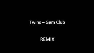 Twins (REMIX) by Gem Club