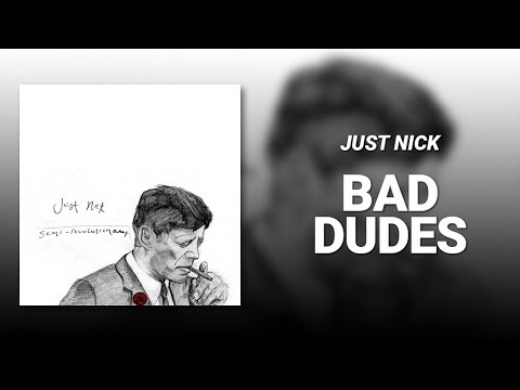 Bad Dudes // Just Nick