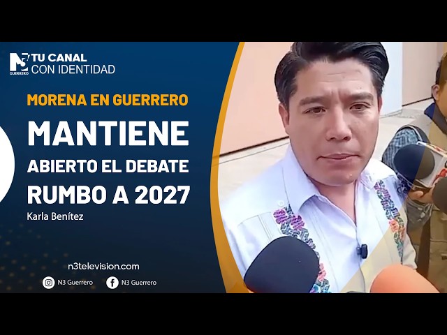 Morena en Guerrero mantiene abierto el debate rumbo a 2027