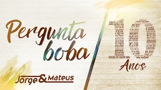 Jorge &amp; Mateus - Pergunta Boba [10 Anos Ao Vivo] (Vídeo Oficial)