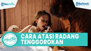 Cara Alami Atasi Radang Tenggorokan dengan Madu dan Air Garam, Begini Takaran yang Tepat
