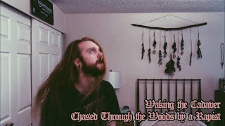 (Inhales)Waking the Cadaver-Chased Through the Woods by a Rapist(Vocal Cover with Inhales)