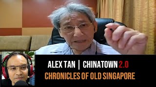 Alex Tan – The Making of Chinatown 2.0 | Chronicles of Old Singapore