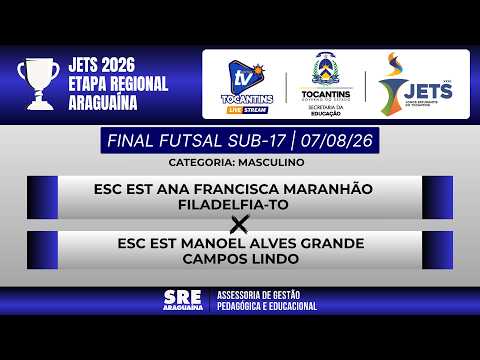 FINAL FUTSAL SUB-17 - ANA FRANCISCA FILADELFIA x MANOEL ALVES CAMPOS LINDO | JETS 2026 ARAGUAÍNA