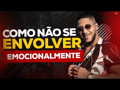 COMO NÃO SE ENVOLVER EMOCIONALMENTE