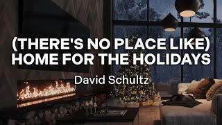 David Schultz – (There’s No Place Like) Home for the Holidays (Official Audio – Christmas Songs)