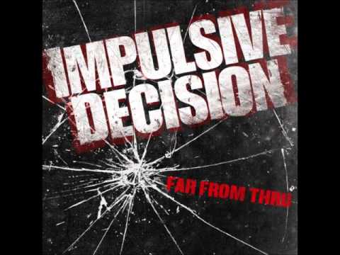 Impulsive Decision - Last Call