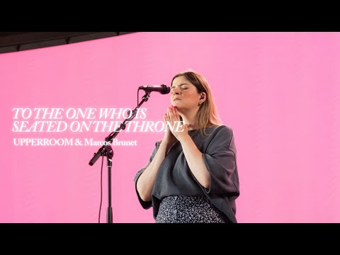 To The One Who Is Seated On The Throne + Mi Plenitud - UPPERROOM & Marcos Brunet