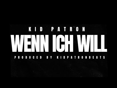 Wenn ich will - Kid Patron (prod. KIDPATRONBEATS)
