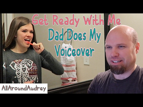 Dad Does My Voiceover -Get Ready With Me / AllAroundAudrey