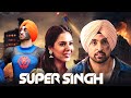 Super Singh 2017 New Released Superhit Hindi Movie Daljit Dosanjh Sonam Bajwa Ekta Kapoor