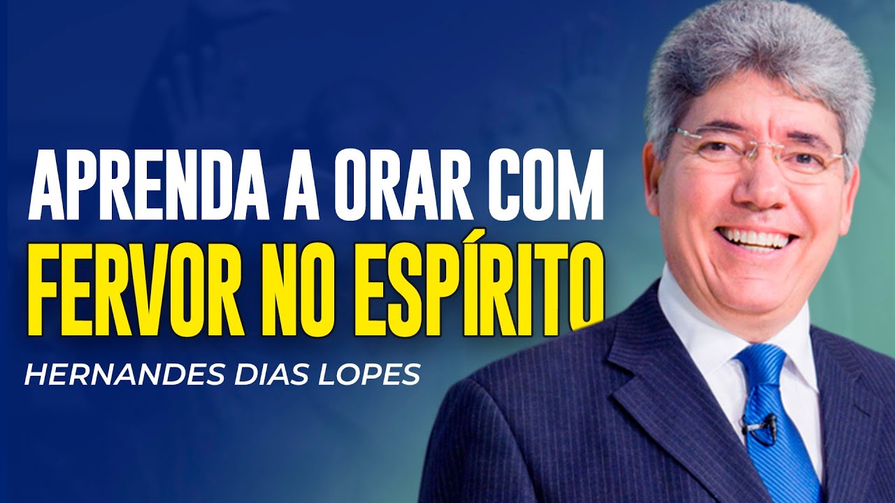 Hernandes Dias Lopes | A ORAÇÃO FERVOROSA NO ESPÍRITO