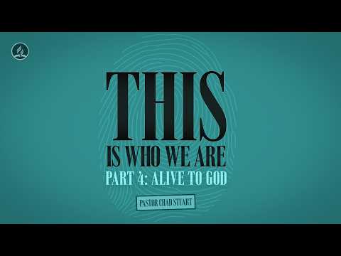"This is Who We Are, Part 4: Alive to God," with Pastor Chad Stuart - October 24, 2026