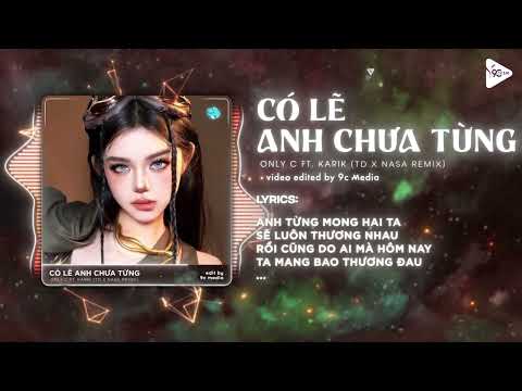 Có Lẽ Anh Chưa Từng (TD Remix) - OnlyC x Karik 🎼 Có Bao Giờ Em Biết Anh Ra Sao Hiện Tại Remix TikTok