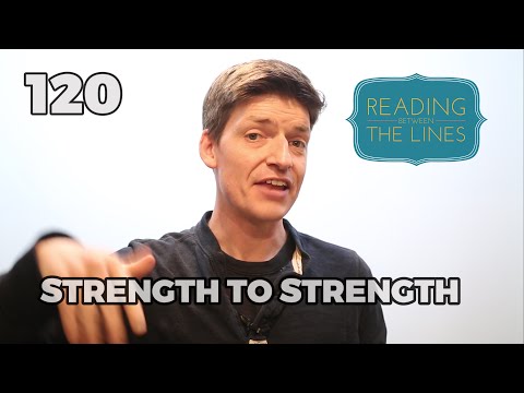 Reading Between the Lines 120 - Strength to Strength