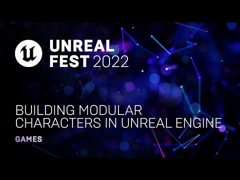 Building Modular Characters in Unreal Engine | Unreal Fest 2022