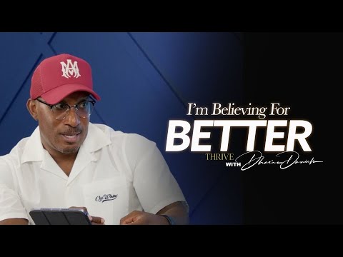 I'm Believing For Better || It's About To Get Better || Thrive with Dr. Dharius Daniels