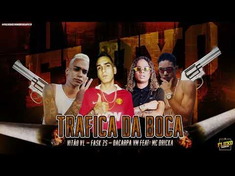 VITÃO VL,  FASK ZN,  DACARPA VM,   FEAT,   MC DRICKA  -  TRAFICA DA BOCA