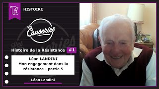 Les Causeries de l’Histoire - Histoire de la Résistance #1 - Entretien exceptionnel avec l’un des derniers résistants de la Seconde Guerre Mondiale : Léon LANDINI - Partie 5