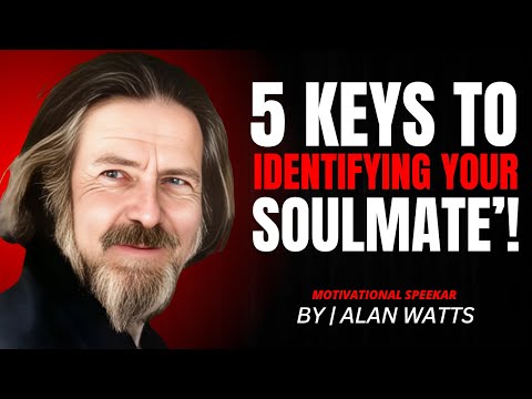 5 Keys to Identifying Your Soulmate - Motivational Speech by Alan Watts''